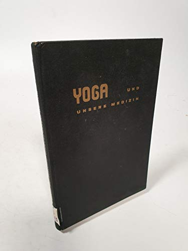 Yoga und unsere Medizin. Ärztliche Anleitungen zu Yogaübungen .