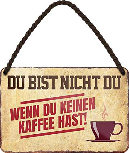 schilderkreis24 - Blechschilder Lustiger Spruch: “DU BIST Nicht DU, WENN DU KEINEN Kaffee HAST!” Deko Schild Geschenkidee 18x12 cm