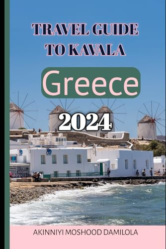 Travel guide to Kavala, Greece 2024 (The Ultimate Travel Guide Series)