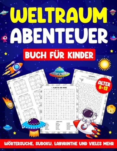 Weltraum Abenteuer Buch für Kinder Alter 8-12: Wörtersuche, Sudoku, Labyrinthe und vieles mehr!