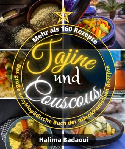 Tajine und Couscous Das große enzyklopädische Buch der marokkanischen Rezepte: Mehr als 160 Rezepte