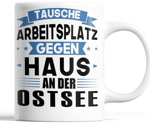 Ostsee Tasse | tausche Arbeitsplatz gegen Haus in Ostsee | Norden Geschenk Norddeutschland Tasse Strand Kaffeebecher lustig