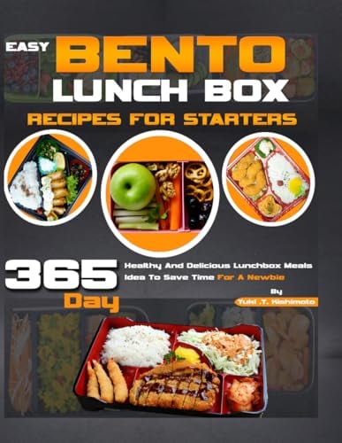 Easy Bento Lunch Box Recipes For Starters: 365 Day Healthy And Delicious Lunchbox Meals Idea To Save Time For A Newbie