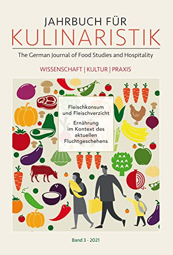 Jahrbuch für Kulinaristik, Bd. 3 (2021): The German Journal of Food Studies and Hospitality. Wissenschaft — Kultur — Praxis