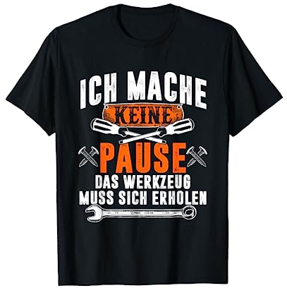 Lustige Ich Mache Keine Pause Das Werkzeug Muss Sich Erholen T-Shirt