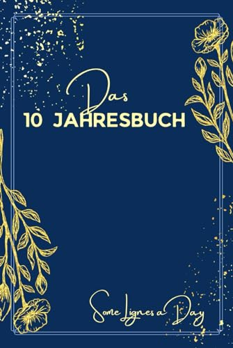 10 Jahre meines Lebens 10 Jahresbuch, Kalenderbuch: 1 Buch, 366 Tage mit einem Sprichwort jeden Tag, 10 jahres kalender. Erinnerungen, Gedanken, ... Minimalistisches 10 Jahres Tagebuch