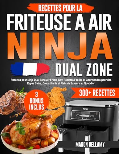Recettes pour Ninja Dual Zone Air Fryer: 300+ Plats Faciles et Gourmandes pour des Repas Sains, Croustillants et Plein de Saveurs au Quotidien