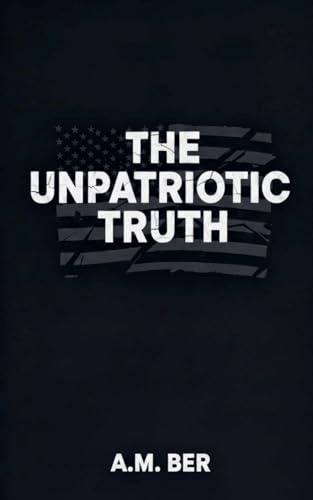 The Unpatriotic Truth (Trampled Truth, Band 1)
