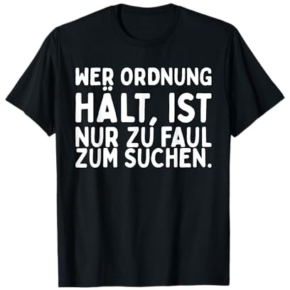 Wer Ordnung hält Ist Nur Zu Faul Zum Suchen ironischer Humor T-Shirt