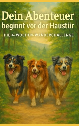 Dein Abenteuer beginnt vor der Haustür – Die 4-Wochen-WanderChallenge: Schritt für Schritt zu mehr Energie und Lebensfreude – Deine 4-Wochen-Wanderreise