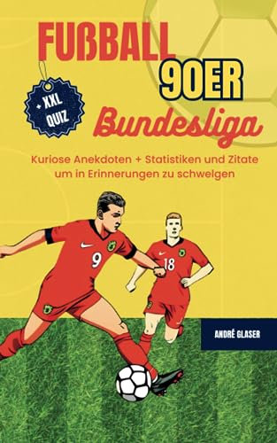 Fußball Bundesliga - die 90er: Perfektes Geschenk für Männer und Fußballfans - Kuriose und spannende Geschichten, Anekdoten + Statistiken, Quiz und Zitate um in Erinnerungen zu schwelgen