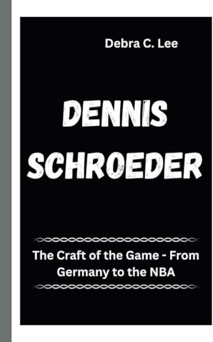 DENNIS SCHROEDER: The Craft of the Game - From Germany to the NBA (Secret Order of the Guardians-Enigma of the Ancient World, Band 75)