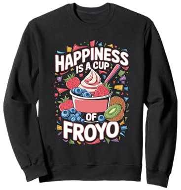 Happiness Is A Cup Of Froyo Frozen Yogurt Fan Sweatshirt