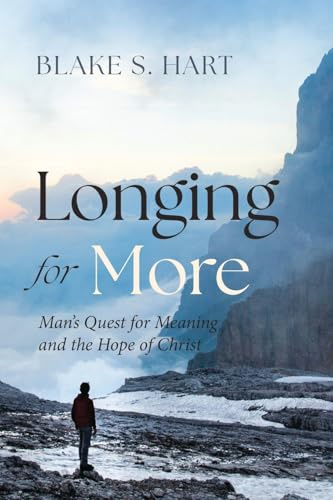 Longing for More: Man's Quest for Meaning and the Hope of Christ