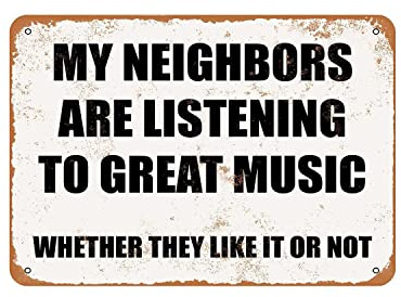 My Neighbors are Listening to Great Music,12 * 8 Inches Vintage Funny Poster Wall Decor Art Gift Retro Picture Metal Sign