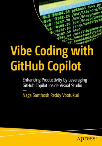 Vibe Coding with GitHub Copilot: Enhancing Productivity by Leveraging GitHub Copilot Inside Visual Studio (Apress Pocket Guides)