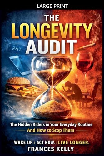The Longevity Audit: The Hidden Things in Your Daily Life That Are Quietly Shortening Your Healthspan