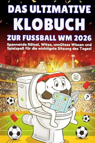 Das ultimative Klobuch zur Fussball WM 2026: Für Kinder ab 8 Jahre - Spannende Rätsel, Witze, unnützes Wissen und Spielspaß für die wichtigste Sitzung des Tages – WM 2026 Buch - Ein Muss für jeden Fan