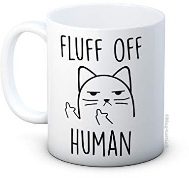 Fluff Off Human - Unhöfliche Katze - Keramik Kaffee Tasse Becher