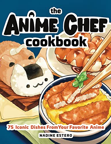 The Anime Chef Cookbook: 75 Iconic Dishes from Your Favorite Anime (English Edition)