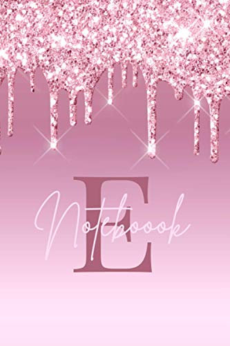 E NOTEBOOK: Girly rose gold sparkle glitter drips Monogram Notebook, cute notebook a5,monogram notebook for women and girls, LETTER Esize A5/ 6 x 9