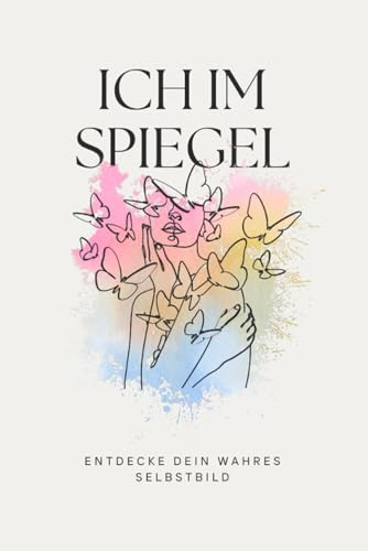 Ich im Spiegel: Entdecke dein wahres Selbstbild