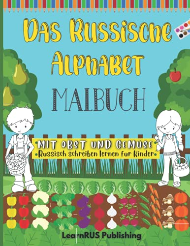 Das Russische Alphabet - Malbuch: Mit Obst und Gemüse Russisch schreiben lernen für Kinder. Schreibheft mit Ausmalbildern und Lernkarteien, um russische Buchstaben zu lernen.