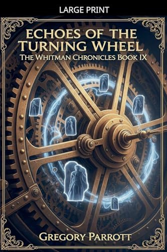 Echoes of the Turning Wheel (The Whitman Chronicles, Band 9)