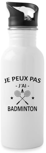 Spreadshirt Je Peux Pas J'Ai Badminton Sport Cadeau Drôle Gourde avec paille intégrée, 600 ml, blanc