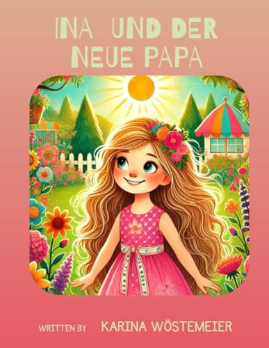 Ina und der neue Papa: Ein Kinderbuch über Trennung, Hoffnung und neuen Zusammenhalt