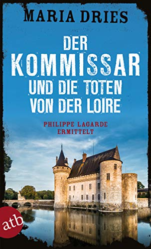 Der Kommissar und die Toten von der Loire: Philippe Lagarde ermittelt (Kommissar Philippe Lagarde 10)