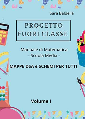 Progetto fuori classe. Manuale di matematica. Scuola media. Mappe DSA e schemi per tutti (Vol. 1)