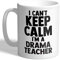 I Love Mugs - I Can't Keep Calm I'm a Drama Teacher - Mug, Ceramic, 11fl.oz.