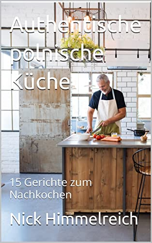 Authentische polnische Küche: 15 Gerichte zum Nachkochen