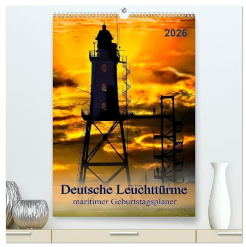 Deutsche Leuchttürme - maritimer Geburtstagsplaner (hochwertiger Premium Wandkalender 2026 DIN A2 hoch), Kunstdruck in Hochglanz: Leuchttürme, ... für die Schifffahrt. (CALVENDO Orte)