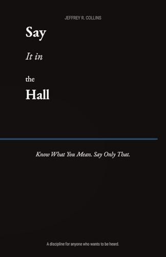 Say it in the Hall: Know What You Mean. Say Only That.