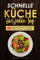Schnelle Küche für jeden Tag: 100 einfache Rezepte für Frühstück, Mittag und nach Feierabend