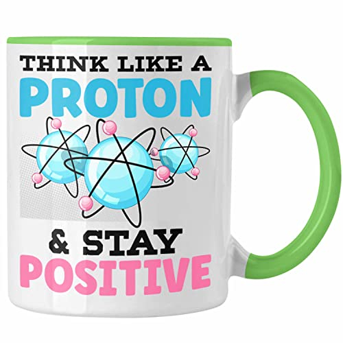 Trendation - Physiker Tasse Geschenk Think Like A Proton Stay Positive Physiklehrer Geschenkidee Physik Student (Grün)