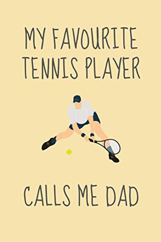 My favourite tennis player calls me dad: Funny Novelty Tennis Player Gift For Son or Daughter - Perfect for Christmas or Birthdays