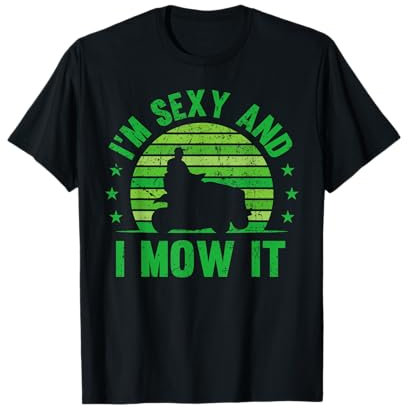I'm Sexy and I Mow it Mowing Lawn Mower Gardening Grass Gift T-Shirt