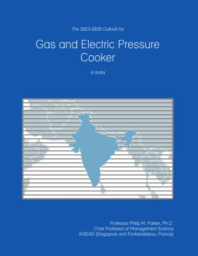 The 2023-2028 Outlook for Gas and Electric Pressure Cooker in India
