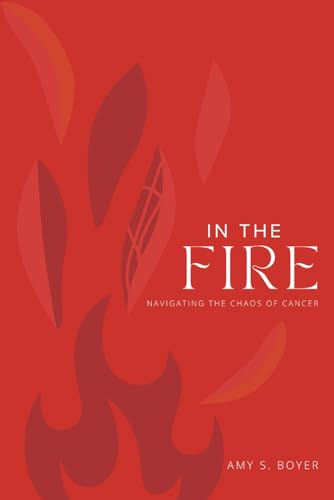 In The Fire: Navigating The Chaos Of Cancer