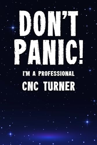 Don't Panic! I'm A Professional CNC Turner: Customized 100 Page Lined Notebook Journal Gift For A Busy CNC Turner : Greeting Or Birthday Card Alternaive.
