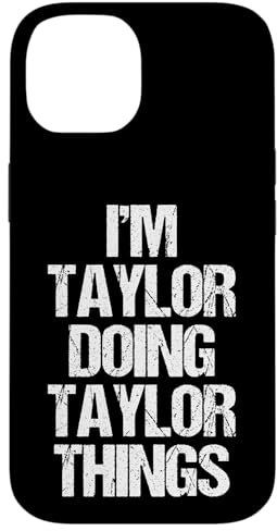 iPhone 14 I'm Taylor Doing Taylor Things - Funny Saying Name Taylor Case
