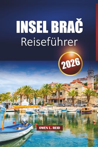 Insel Brač Reiseführer 2026: Entdecken Sie Strände, historische Städte, die lokale Küche, Fährfahrten und die besten Aktivitäten an der dalmatinischen Küste Kroatiens