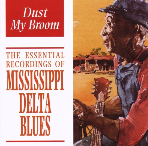 The Essential Recordings Of Mississippi Delta Blues: Dust My Broom