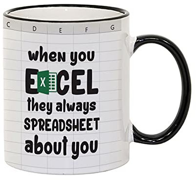 Excel Mug, account mug, When You Exel They Always Spreadsheet About You, Funny Spreadsheet, Gifts For Coworkers, Accounting, Christmas, Birthday Coffee Tea Ceramic Coloured Rim Mug. (Black Rim)