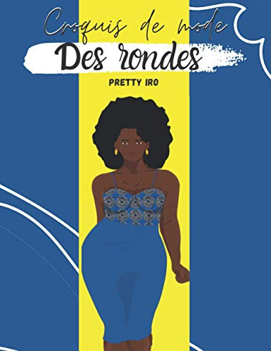 CROQUIS DE MODE DES RONDES: 100 silhouettes à personnaliser pour créer sa garde robe unique de vêtements pour femmes rondes. (CAHIER DE CROQUIS DE MODE)