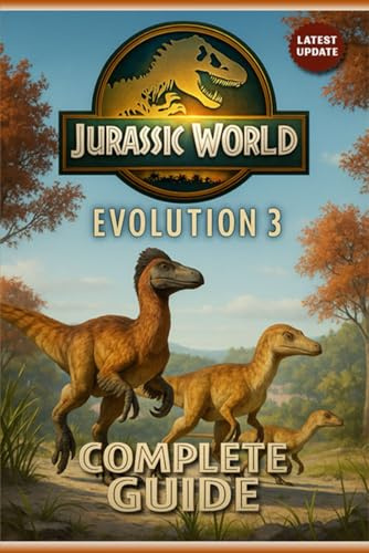 Jurassic World Evolution 3 Complete Guide & Walkthrough (Full 2025 Edition) :The Ultimate Park Management Handbook for Building, Managing & Mastering ... Tips & Tricks, Mission & Sandbox Mode