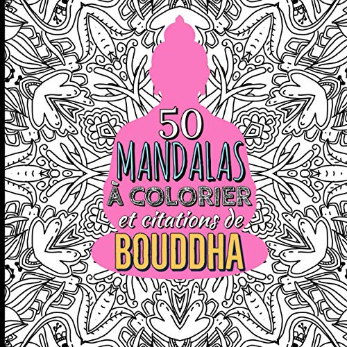 50 mandalas à colorier et citations de Bouddha: Pensées zen à méditer en coloriant